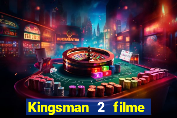 Kingsman 2 filme completo dublado superflix